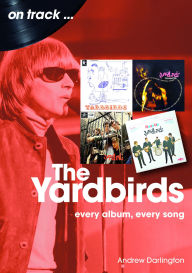 Title: Yardbirds: Every Album, Every Song, Author: Andrew Darlington