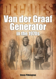 Title: Van Der Graaf Generator in the 1970s, Author: Steve Pilkington