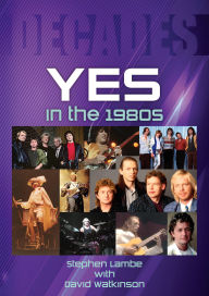 Title: Yes In The 1980s, Author: Stephen Lambe