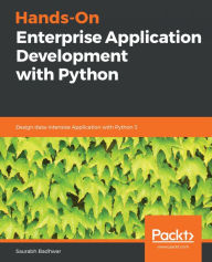 Title: Hands-On Enterprise Application Development with Python: Design data-intensive Application with Python 3, Author: Saurabh Badhwar