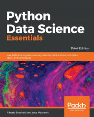 Title: Python Data Science Essentials: A practitioner's guide covering essential data science principles, tools, and techniques, 3rd Edition, Author: Alberto Boschetti