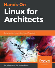 Title: Hands-On Linux for Architects: Design and implement Linux-based IT solutions, Author: Denis Salamanca