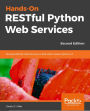 Hands-On RESTful Python Web Services: Develop RESTful web services or APIs with modern Python 3.7, 2nd Edition