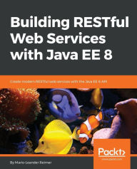 Title: Building RESTful Web Services with Java EE 8, Author: Mario-Leander Reimer