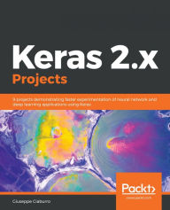 Title: Keras 2.x Projects: 9 projects demonstrating faster experimentation of neural network and deep learning applications using Keras, Author: Giuseppe Ciaburro