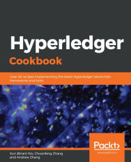 Title: Hyperledger Cookbook: Over 40 recipes implementing the latest Hyperledger blockchain frameworks and tools, Author: Xun (Brian) Wu