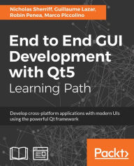 Title: End to End GUI Development with Qt5: Develop cross-platform applications with modern UIs using the powerful Qt framework, Author: Nicholas Sherriff