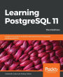 Learning PostgreSQL 11: A beginner's guide to building high-performance PostgreSQL database solutions