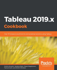 Title: Tableau 2019.x Cookbook: Over 115 recipes to build end-to-end analytical solutions using Tableau, Author: Dmitry Anoshin