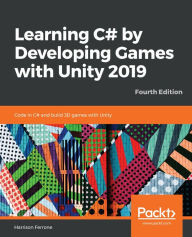 Title: Learning C# by Developing Games with Unity 2019: Code in C# and build 3D games with Unity, Author: Harrison Ferrone