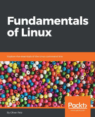 Title: Fundamentals of Linux: Explore the essentials of the Linux command line, Author: Oliver Pelz