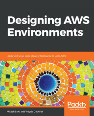 Title: Designing AWS Environments: Architect large-scale cloud infrastructures with AWS, Author: Mitesh Soni