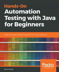 Title: Hands-On Automation Testing with Java for Beginners: Build automation testing frameworks from scratch with Java, Author: Rahul Shetty