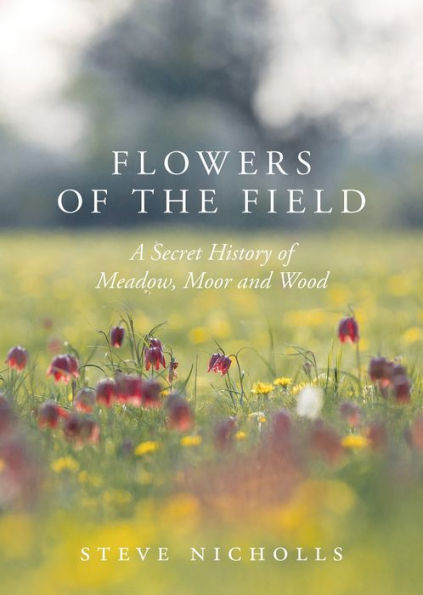 Flowers of the Field: Meadow, Moor and Woodland