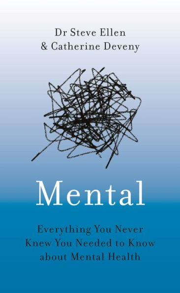 Mental: Everything You Never Knew Needed to Know about Mental Health
