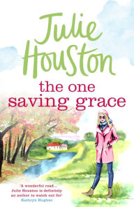 Title: The One Saving Grace: An irresistibly heartwarming summer read from the bestselling author of A Village Affair, Author: Julie Houston