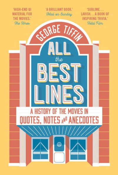 All the Best Lines: An Informal History of Movies Quotes, Notes and Anecdotes