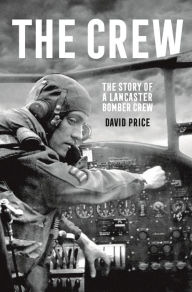 Books download epub The Crew: The Story of a Lancaster Bomber Crew  by David Price 9781789542707 (English Edition)