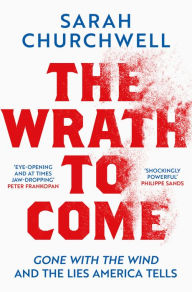 Books magazines free download The Wrath to Come: Gone with the Wind and the Lies America Tells by Sarah Churchwell, Sarah Churchwell (English Edition)