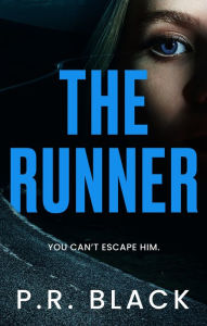 Download google ebooks for free The Runner: A chilling, psychological thriller with a shock ending by P.R. Black 9781789543131 (English Edition)