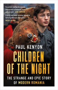 Download textbooks online for free Children of the Night: The Strange and Epic Story of Modern Romania (English Edition) ePub by 