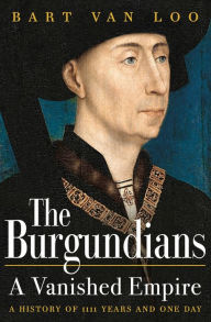 Download free ebooks for ipad kindle Burgundians: A Vanished Empire 9781789543438 iBook PDF RTF by Bart Van Loo English version