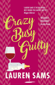 Title: Crazy Busy Guilty: wickedly funny story of the trials and tribulations of motherhood, Author: Lauren Sams