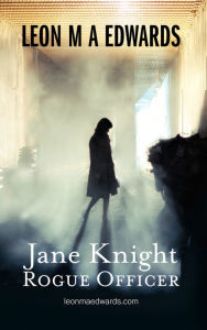 Title: Jane Knight: Rogue Officer, Author: Leon M A Edwards