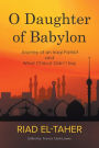 O Daughter of Babylon: Journey of an Iraqi Patriot and What Chilcot Didn't Say