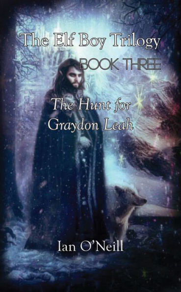 The Elf Boy Trilogy: Book Three: The Hunt for Graydon Leah