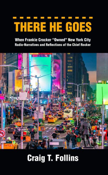 There He Goes: When Frankie Crocker "Owned" New York City: Radio-Narratives and Reflections of the Chief Rocker
