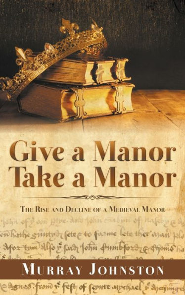 Give a Manor Take a Manor: The Rise and Decline of a Medieval Manor