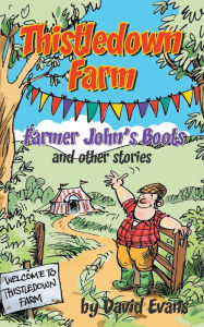 Title: Thistledown Farm: Farmer John's Boots and Other Stories, Author: David Evans