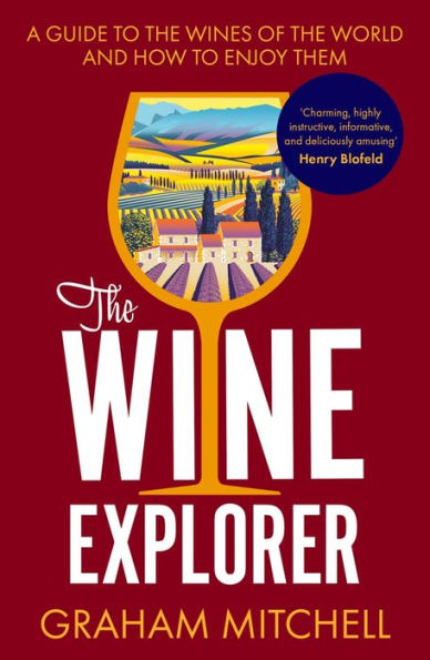 the Wine Explorer: A Guide to Wines of World and How Enjoy Them