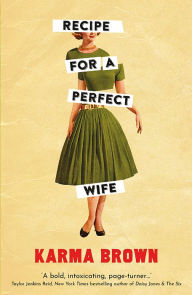 Title: Recipe for a Perfect Wife: Featured in The New York Times, The Globe and Mail, and the Toronto Star, Author: Karma Brown