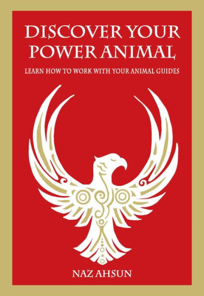Discover Your Power Animal: Learn How to Work with Animal Guide