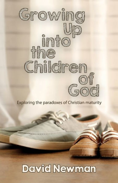 Growing Up into the Children of God: Exploring Paradoxes Christian Maturity