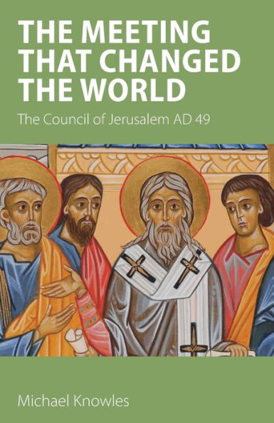 The Meeting that Changed World: Council of Jerusalem AD 49