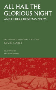 Title: All Hail the Glorious Night (and other Christmas poems): The Complete Christmas Poetry of Kevin Carey, Author: Kevin Carey