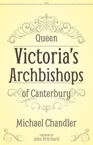 Title: Queen Victoria's Archbishops of Canterbury, Author: Michael Chandler