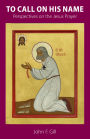 To Call on His Name: Perspectives on the Jesus Prayer