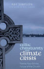 Celtic Christianity and Climate Crisis: Twelve Keys for the Future of the Church