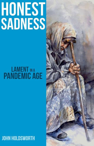 Honest Sadness: Lament a Pandemic Age
