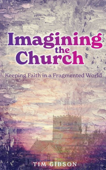 Imagining the Church: Keeping Faith a Fragmented World