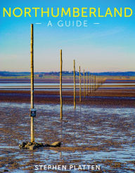 Title: Northumberland: A guide, Author: Stephen Platten