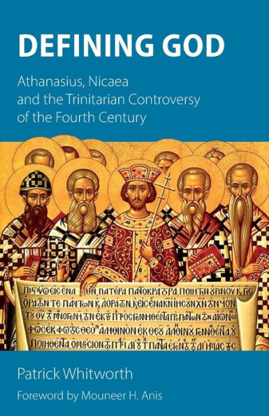 Defining God: Athanasius, Nicaea and the Trinitarian Controversy of Fourth Century