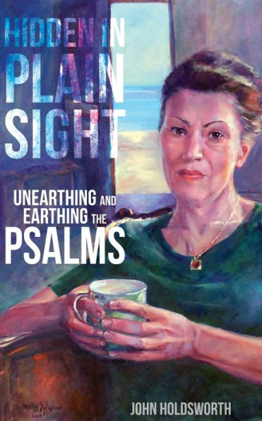 Hidden Plain Sight: Unearthing and Earthing the Psalms