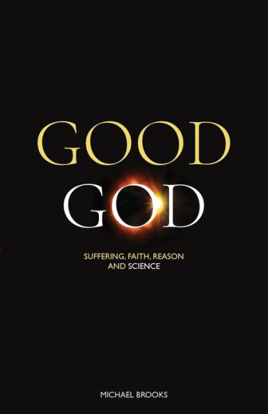 Good God: Suffering, faith, reason and science