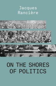 Title: On the Shores of Politics, Author: Jacques Ranciere