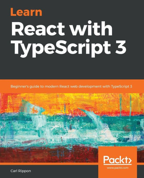 Learn React with TypeScript 3: Beginner's guide to modern web development 3